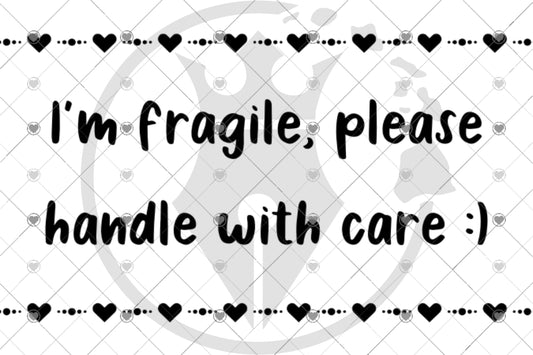 Im Fragile, Please Handle With Care