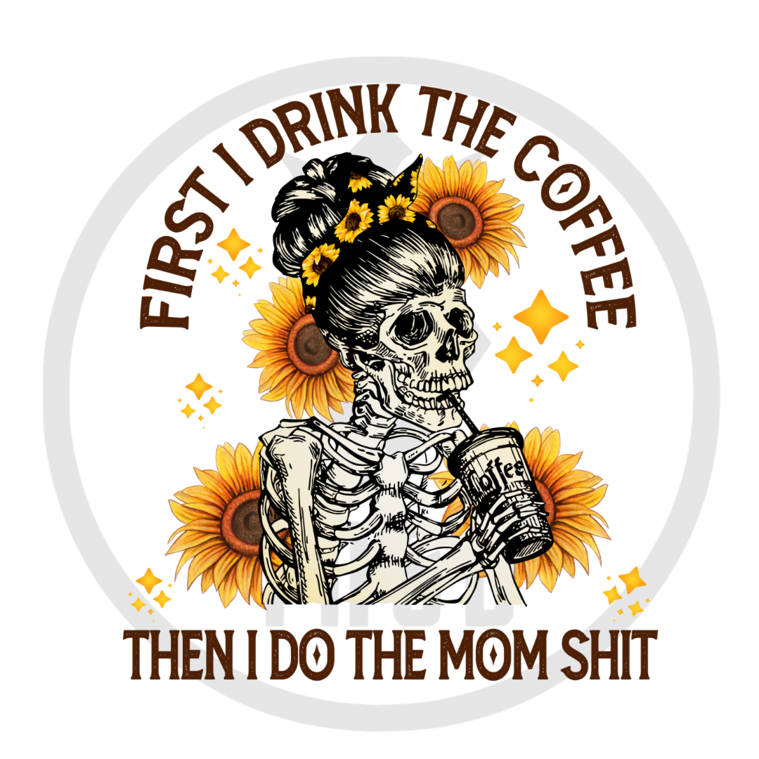 First I drink coffee … then I do mom shit