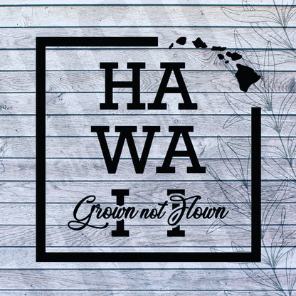 Hawaii Grown Not Flown Vinyl Decal